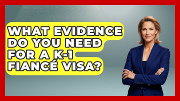 What Evidence Do You Need For A K-1 Fiancé Visa? - Middle East Migraters