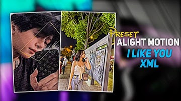 I Like you xml Videos With Easy-to-use AM Xml Pre-Sets #skyeditz #Alightmotion