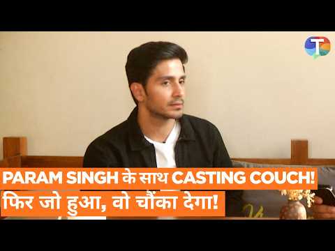 Param Singh का बड़ा खुलासा! Casting Couch, गलत Touch, Fake Auditions और नए Actors के लिए खास सलाह!