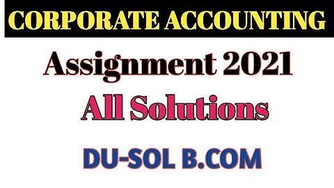 Corporate Accounting 4th Semester Assignment Solved | Corporate Accounting assignment answer |Du sol