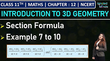 Class 11th Maths | Section Formula | Example 7 to 10 | Chapter 12: Introduction to 3D Geometry
