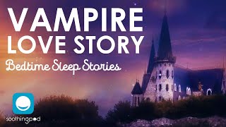 Vampire Love Story | Romantic Sleep Story for Grown Ups screenshot 5