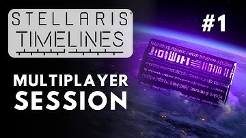 Stellaris Timelines First Multiplayer Session - S6E1