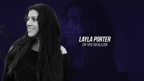 .NET Frontend Day 2022 - Layla Porter - Top Tips For Blazor