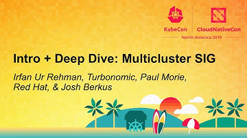 Intro + Deep Dive: Multicluster SIG - Irfan Ur Rehman, Paul Morie, & Quinton Hoole