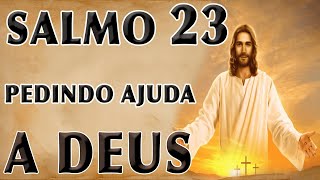 ESCUTE ESTE SALMO 23 ORAÇÃO DE PEDINDO AJUDA A DEUS