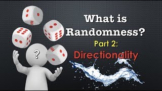 Ep. 22 - What is Randomness - Part 2 - Directionality