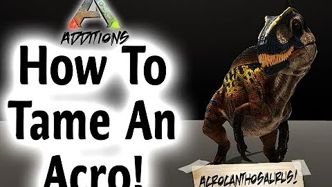 ARK Additions: How to Tame an Acrocanthosaurus!