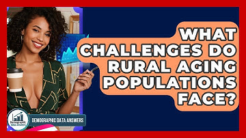 What Challenges Do Rural Aging Populations Face? - Demographic Data Answers