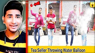 Throwing Water Balloon Prank || Tea Seller Throwing Water Balloon Prank || Reaction