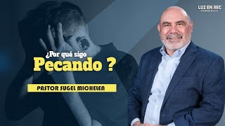 Pastor Sugel Michelén ¿Por qué sigo pecando?