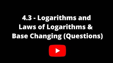 F4 Add Math : Chapter 4.3 (Questions) - Logarithms and Law of Logarithms & Base Changing