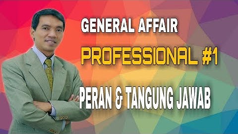GENERAL AFFAIR PROFESIONAL #1 : TUGAS DAN TANGGUNG JAWAB (JOB DESC)