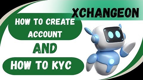 How to create account and how to KYC Xchangeon