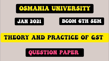 THEORY AND PRACTICE OF GST QUESTION PAPER | BCOM 6TH SEM | JAN 2021 | OSMANIA UNIVERSITY |