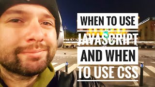 When to use Javascript and when to use Css