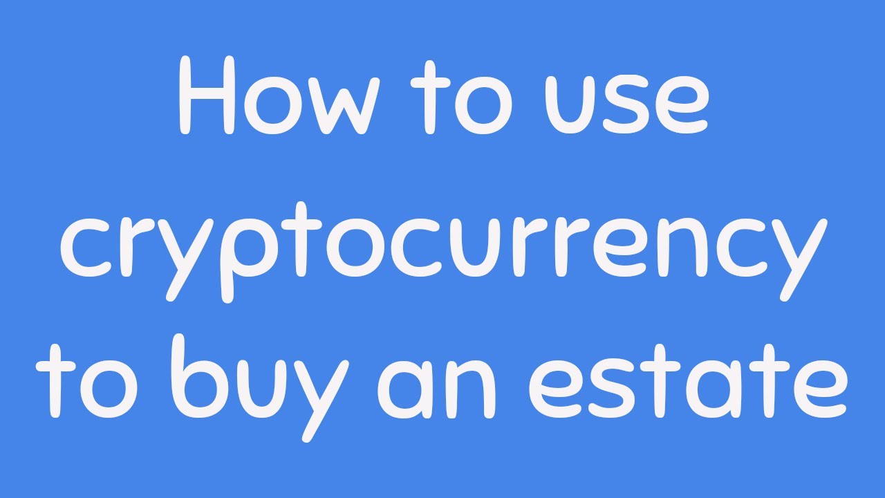 How to use cryptocurrency to buy a house estate YouTube