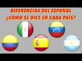 Diferencias del ESPAÑOL. ¿Cómo se dice en cada país?