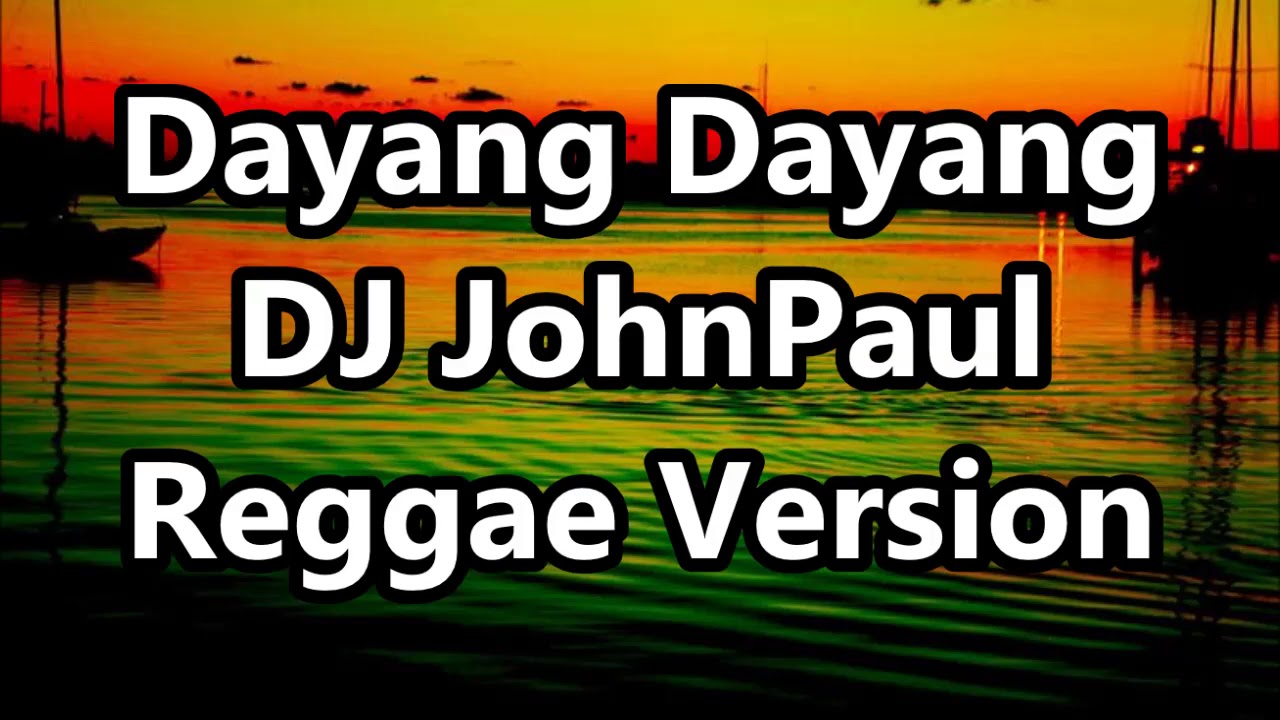 Dayang Dayang   DJ John Paul REGGAE Version