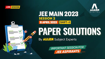 🔴 LIVE | JEE Main 2023 Paper Solution  | 06 April (Shift-II) by ALLEN Experts