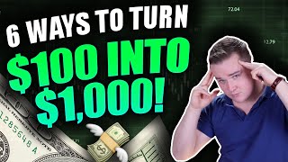 How To Turn $100 into $1,000!! (6 Ways)