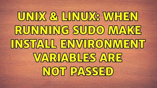Unix & Linux: When running sudo make install environment variables are not passed (2 Solutions!!)