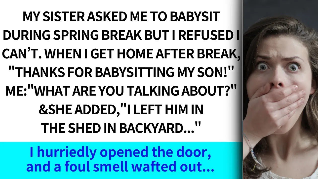 My sister asked me to babysit during spring break but I refused I can’t  When I get home after