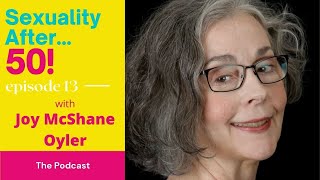 Episode 13: Sexuality After 50 with Joy McShane Oyler screenshot 3