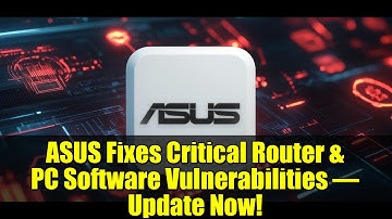 ASUS Fixes Critical Router & PC Software Vulnerabilities – Update Now!