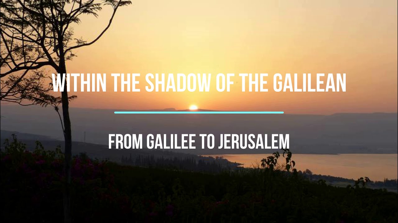 Within the Shadow of the Galilean - From Galilee to Jerusalem - YouTube