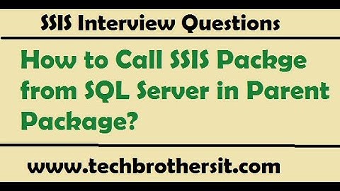 SSIS Interview Questions Answers | How to Call SSIS Packge from SQL Server in Parent Package