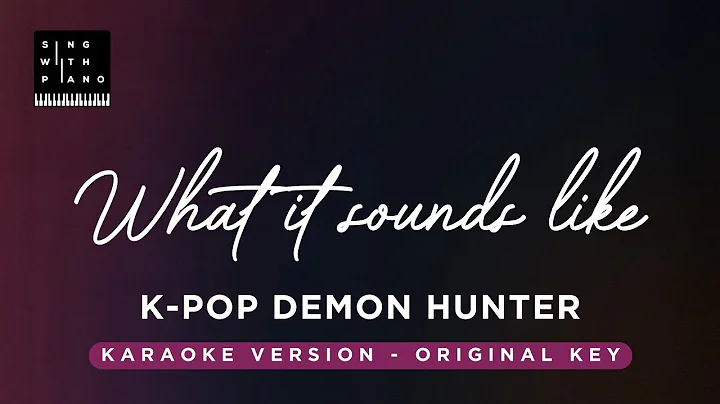 What it sounds like - HUNTR/X K-Pop Demon Hunters(Original Key Karaoke) - Piano Instrumental, Lyrics