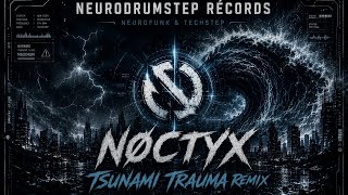 Nøctyx -Tsunami Trauma(Neurofunk & Techstep)(NeuroDrumstep Récords) #bass #drumnbass #neurofunk #dnb