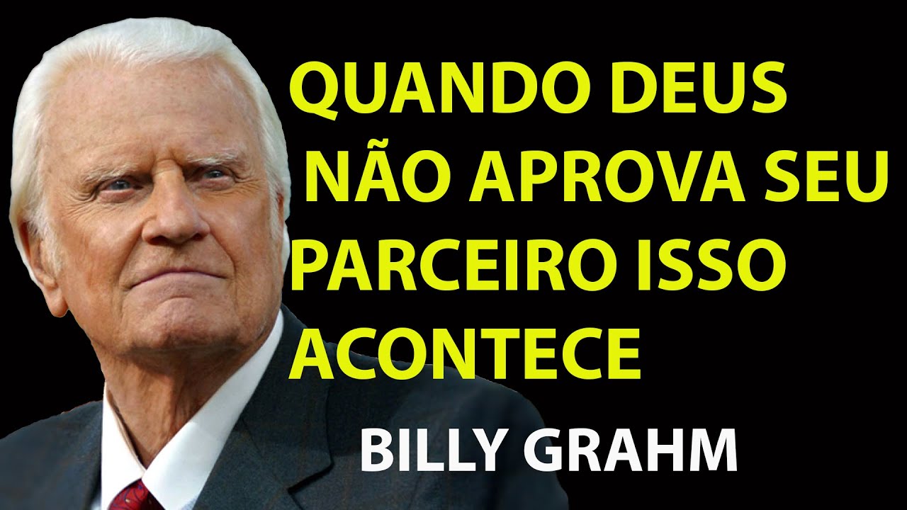 Quando DEUS NÃO QUER Que Você Esteja Com Alguém, Essas 7 COISAS ACONTECERÃO | Sermão Billy Graham