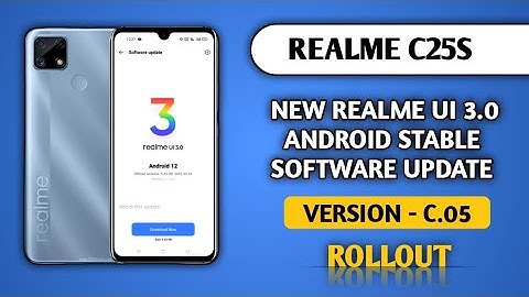 Realme C25s New software update C.05 July 2022, features,Realme C25s Realme UI 3.0 Android 12 stable