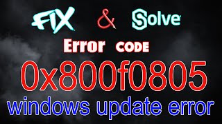 How to Fix Windows Update Error 0x800f0805 in Windows 10 [Tutorial] 2020