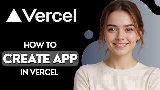 How to Create Vercel App 2026 Full Guide