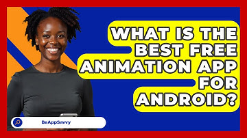 What Is The Best Free Animation App For Android? - Be App Savvy