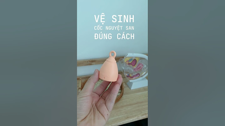 Vệ sinh cốc nguyệt san như thế nào năm 2024