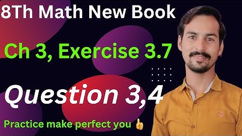 Class 8 Math New Book Chapter 3_Exercise 3.7-Question 3,4|| Exercise 3.7 class 8|| 8th Exercise 3.7