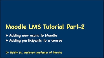 Moodle LMS Tutorial (Part-2: Adding users to moodle and participants to a course)