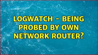 Logwatch - Being probed by own network router