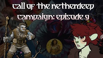 Call of the Netherdeep: Episode 9 - Visions and Firbolgs