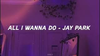 Jay Park - All I Wanna Do English Version lyrics ♪♪