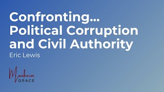 Confronting... Political Corruption and Civil Authority | Eric Lewis | Manheim Grace Livestream