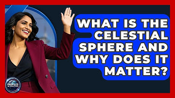 What Is The Celestial Sphere And Why Does It Matter? - Profiles in Politics