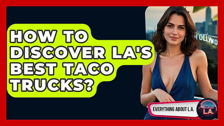 How To Discover LA's Best Taco Trucks? - Everything About LA