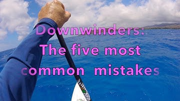 SUP Downwind tips: The 5 most common mistakes