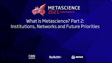 METASCIENCE  2021 9 24 What is Metascience  Part 2  Institutions, Networks and Future Priorities