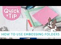 Quick Tip: How to Use Embossing Folders